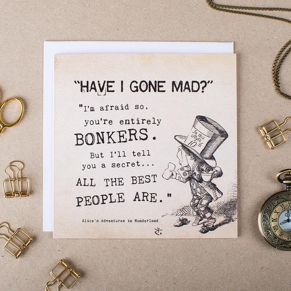 Alice in Wonderland Greetings Card ‘Have I Gone Mad? You're Entirely Bonkers’ - I am Nat Ltd - Greeting Card