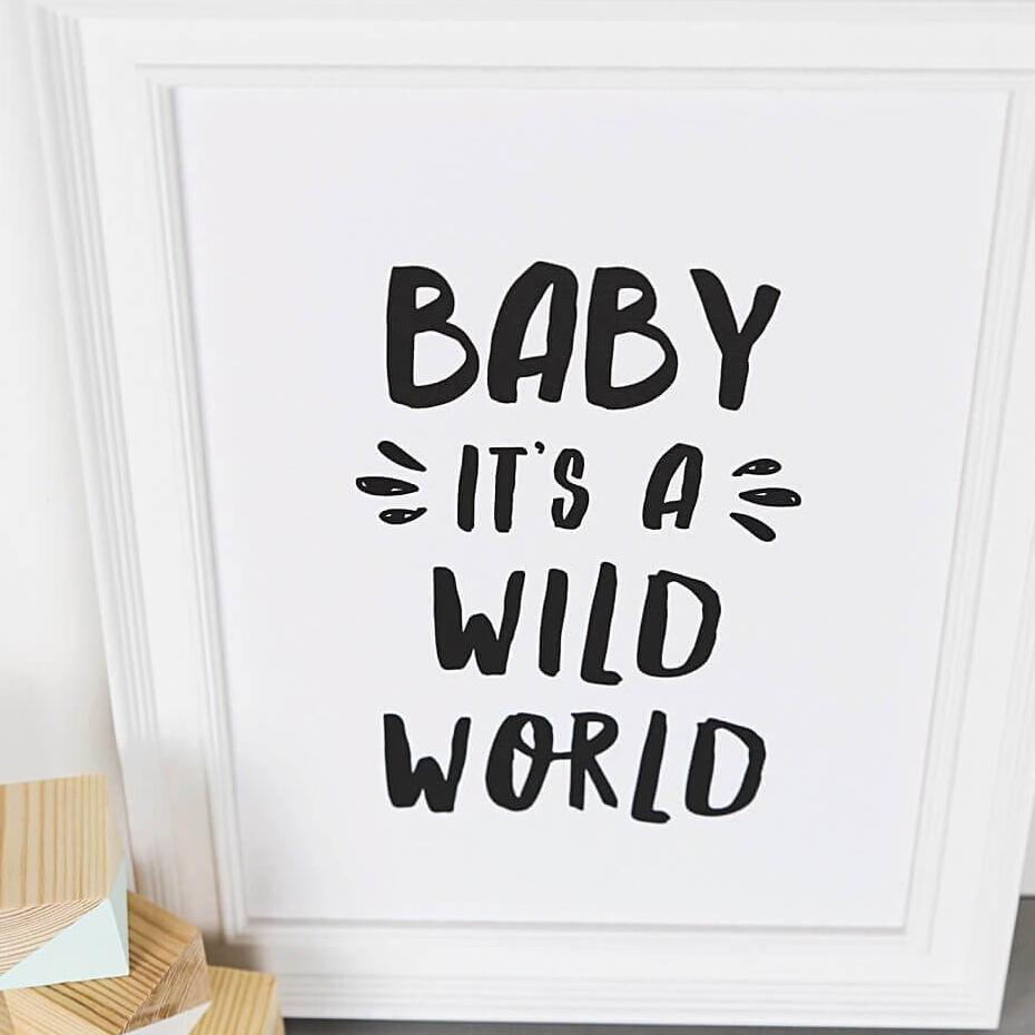 &#39;Baby It&#39;s A Wild World&#39; Monochrome Typographic Nursery Print - I am Nat Ltd - Print