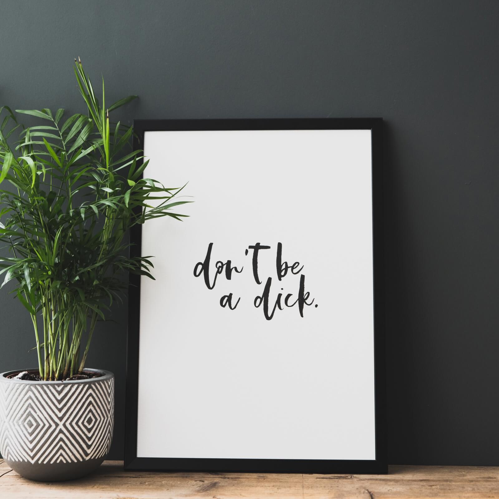 'Don't Be A Dick' Funny Monochrome Print - I am Nat Ltd - Print