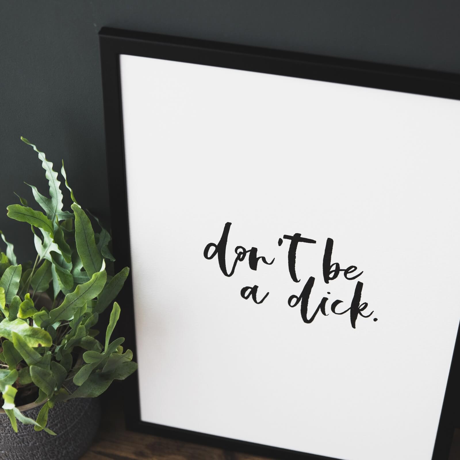 'Don't Be A Dick' Funny Monochrome Print - I am Nat Ltd - Print