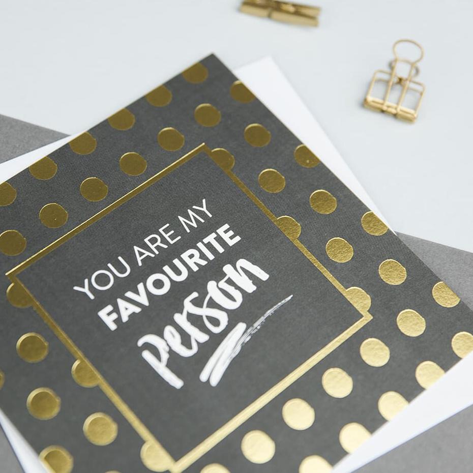 Gold Foil &#39;You Are My Favourite Person&#39; Anniversary Or Friendship Card - I am Nat Ltd - Greeting Card