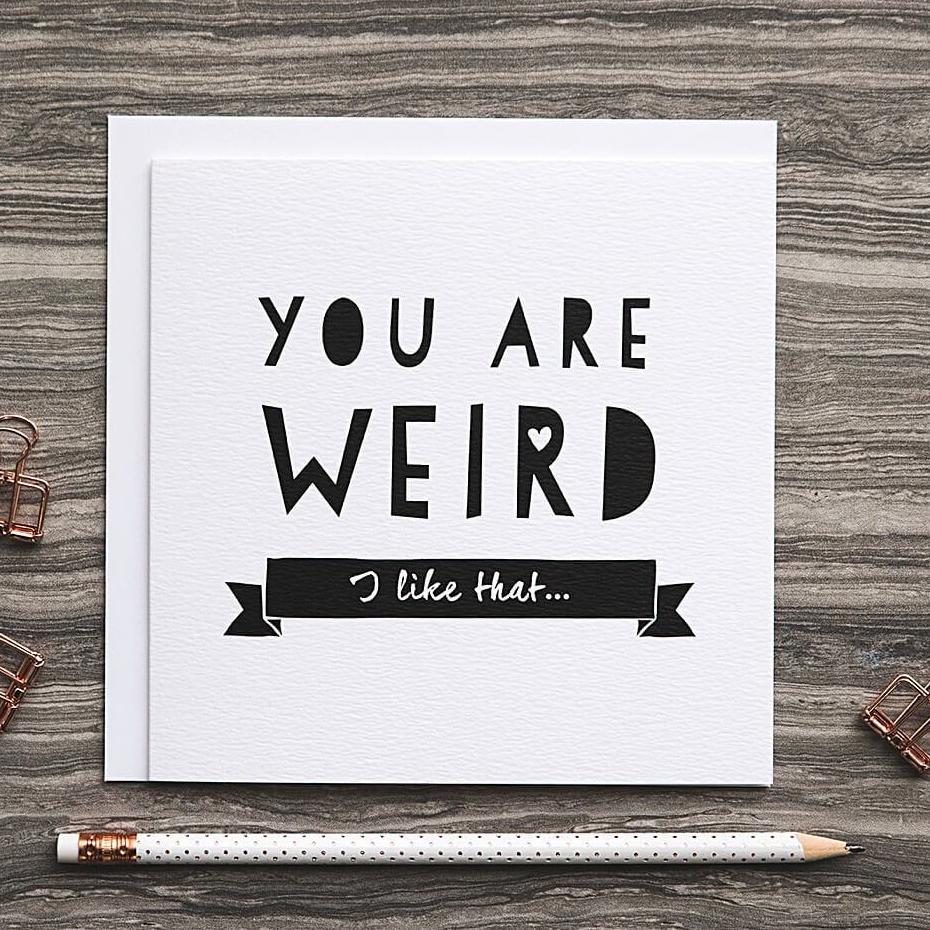 &#39;You Are Weird&#39; Funny Anniversary Or Friendship Card - I am Nat Ltd - Greeting Card