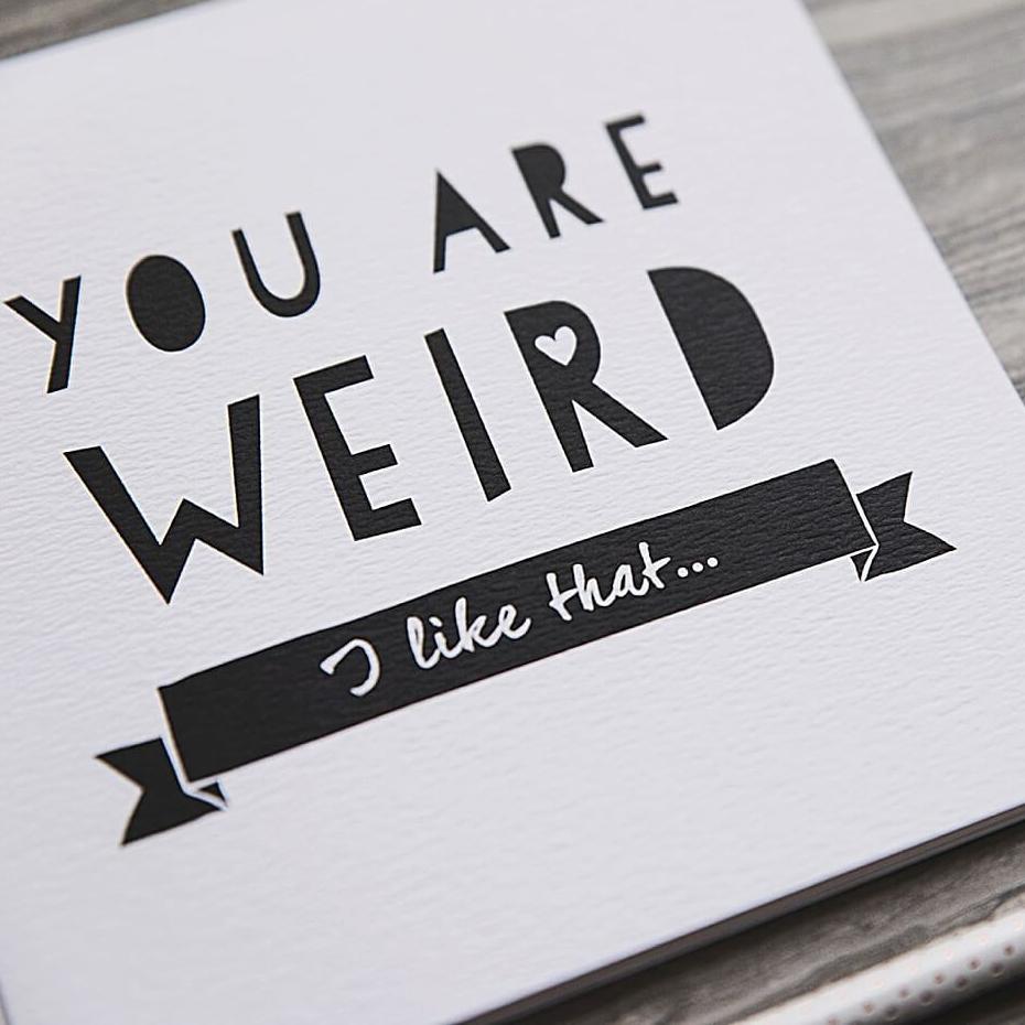 &#39;You Are Weird&#39; Funny Anniversary Or Friendship Card - I am Nat Ltd - Greeting Card