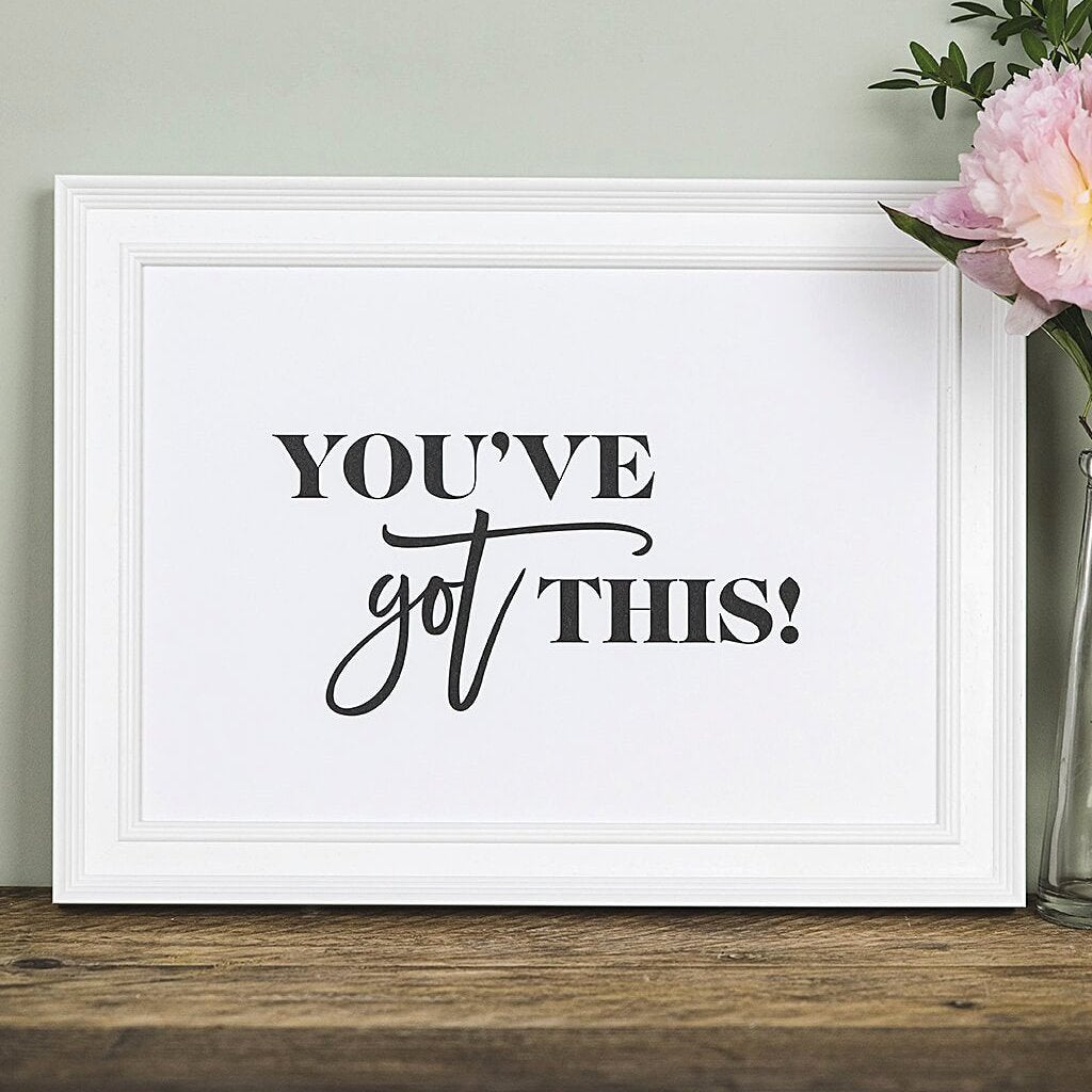 'You've Got This!' Inspirational Black And White Typography Print - I am Nat Ltd - Print