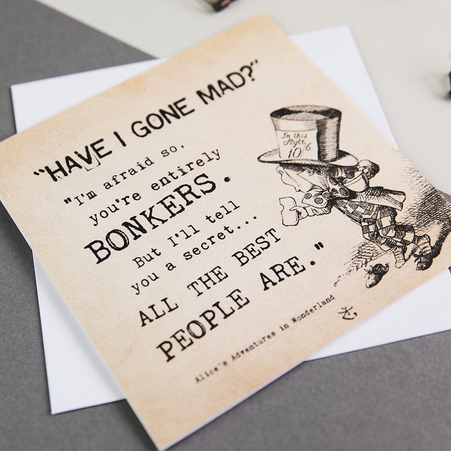 Alice in Wonderland Greetings Card ‘Have I Gone Mad? You're Entirely Bonkers’ - I am Nat Ltd - Greeting Card