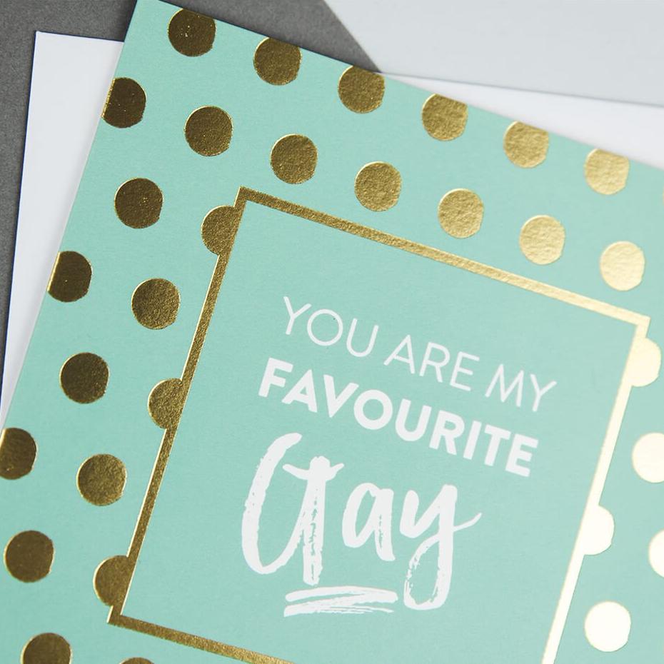 Gold Foil &#39;You Are My Favourite Gay&#39; Anniversary Or Friendship Card - I am Nat Ltd - Greeting Card