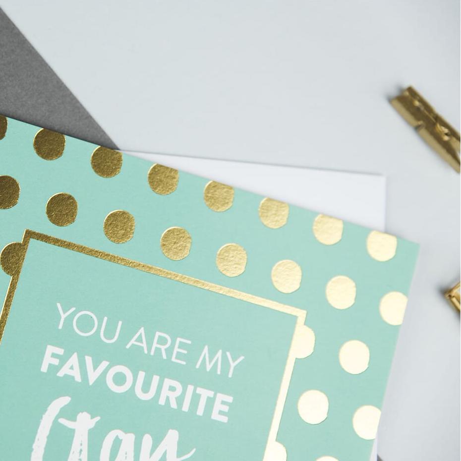 Gold Foil 'You Are My Favourite Gay' Anniversary Or Friendship Card - I am Nat Ltd - Greeting Card