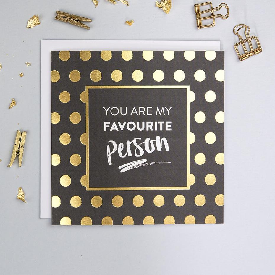 Gold Foil &#39;You Are My Favourite Person&#39; Anniversary Or Friendship Card - I am Nat Ltd - Greeting Card