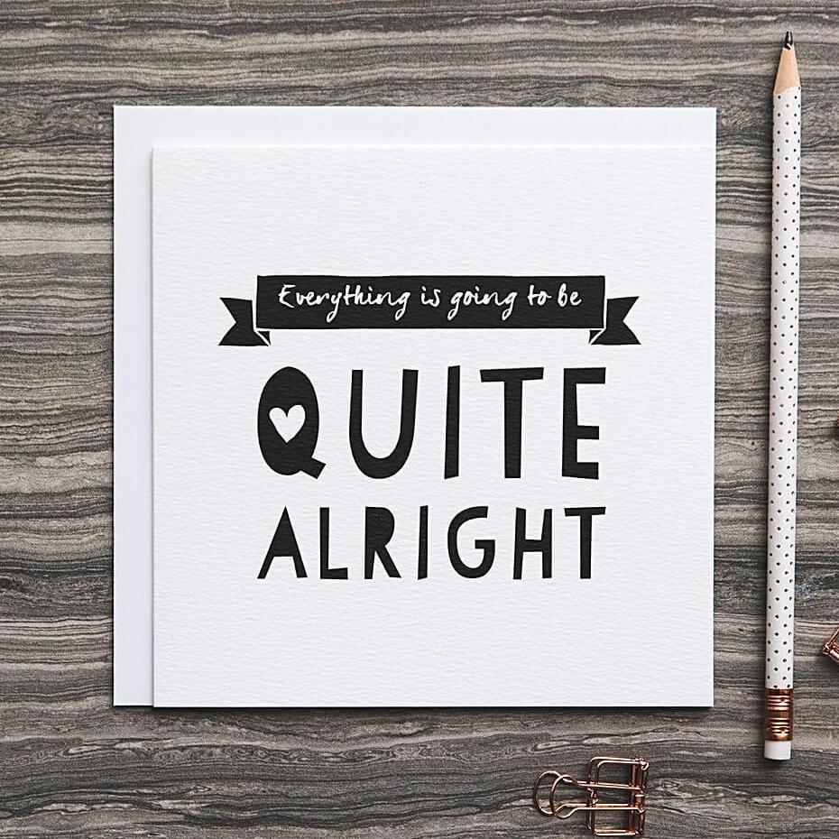 'Quite Alright' Sympathy and Empathy Card - I am Nat Ltd - Greeting Card