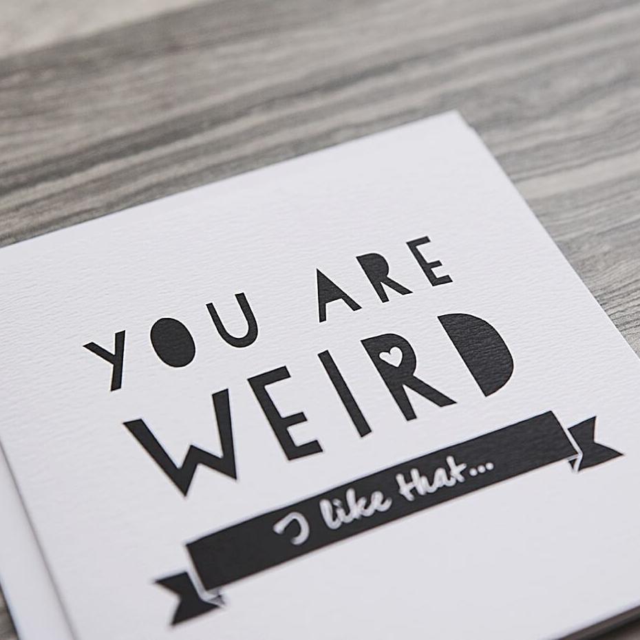 &#39;You Are Weird&#39; Funny Anniversary Or Friendship Card - I am Nat Ltd - Greeting Card